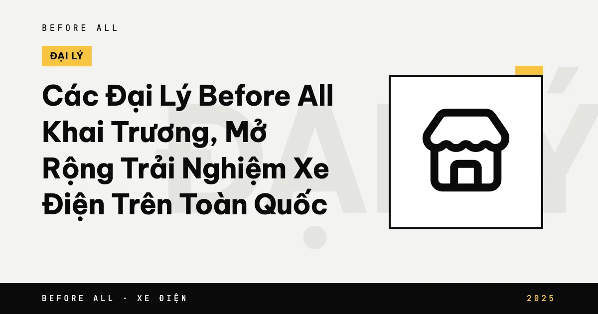 Các Đại Lý Before All Khai Trương, Mở Rộng Trải Nghiệm Xe Điện Trên Toàn Quốc