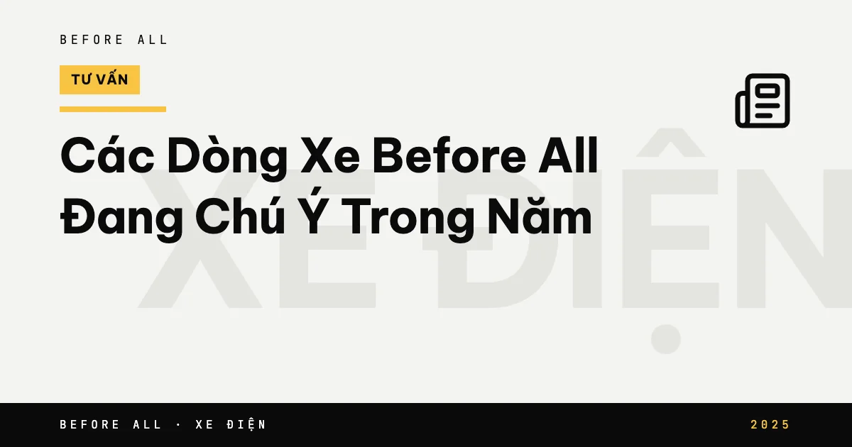 Các Dòng Xe Before All Đang Chú Ý Trong Năm 2025