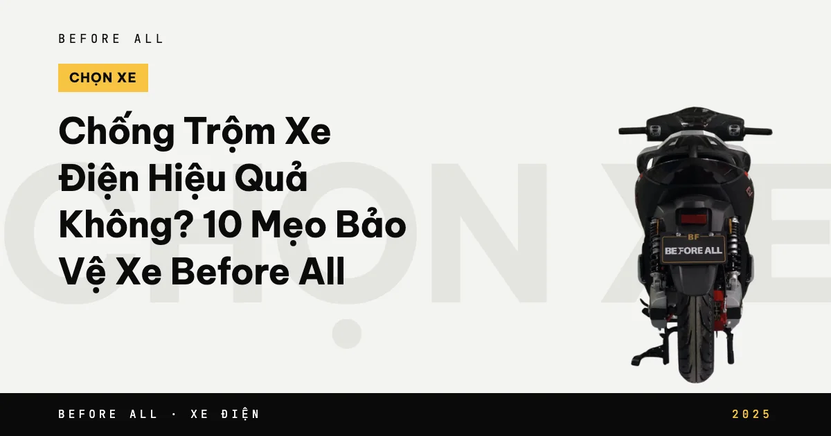 Ảnh bìa bài "Chống Trộm Xe Điện Hiệu Quả Không? 10 Mẹo Bảo Vệ Xe Before All" của Before All
