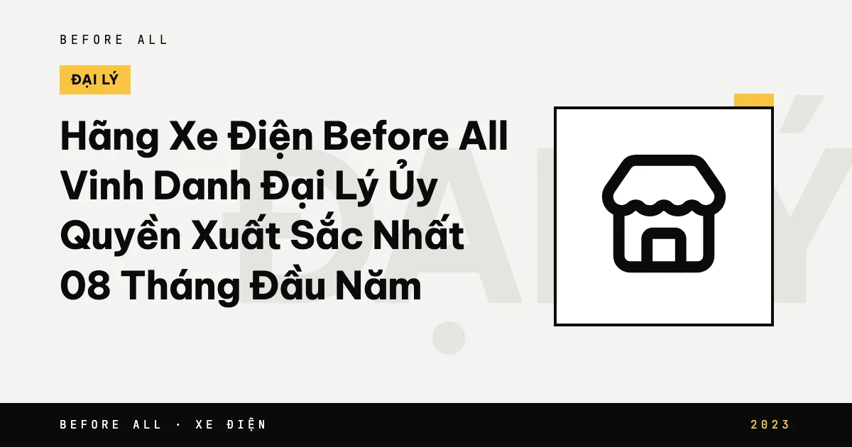 Ảnh bìa bài "Hãng Xe Điện Before All Vinh Danh Đại Lý Ủy Quyền Xuất Sắc Nhất 08 Tháng Đầu Năm" của Before All: biểu tượng và từ khóa chủ đề, năm 2023