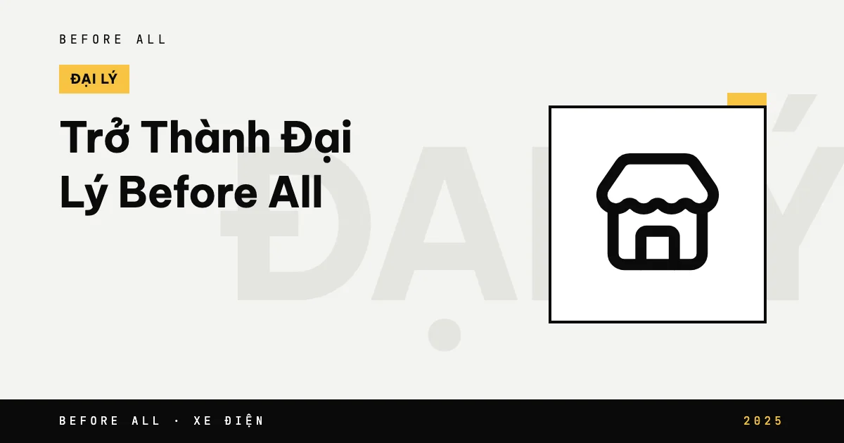 Trở Thành Đại Lý Before All: Cơ Hội Hợp Tác Phân Phối Xe Máy Điện