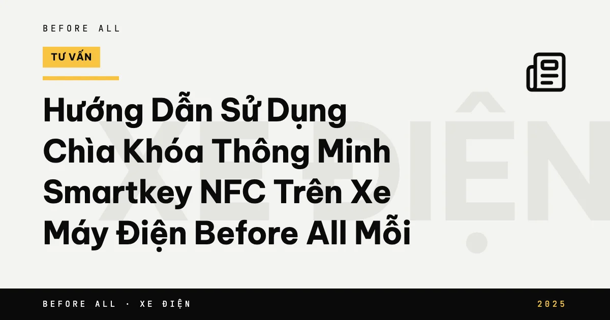 Ảnh bìa bài "Hướng Dẫn Sử Dụng Chìa Khóa Thông Minh Smartkey NFC Trên Xe Máy Điện Before All Mỗi" của Before All: chữ lớn theo chủ đề, năm 2025