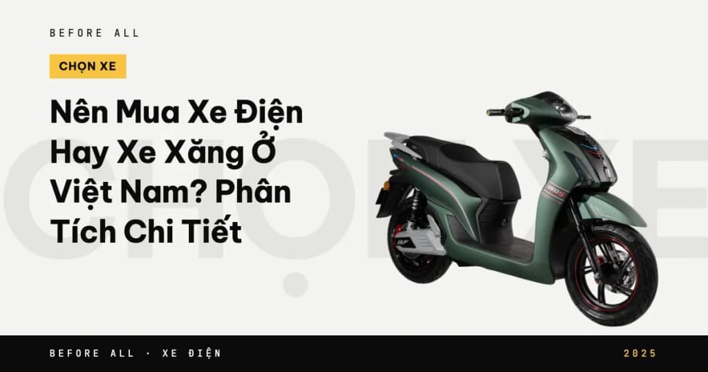 Nên Mua Xe Điện Hay Xe Xăng Ở Việt Nam? Phân Tích Chi Tiết 2025