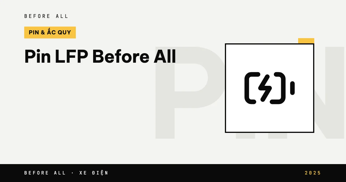 Pin LFP Before All: Công Nghệ Pin Đứng Sau Mỗi Hành Trình Xanh