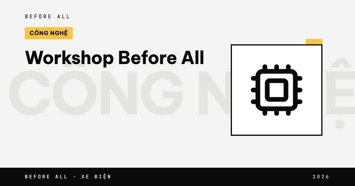 Workshop Before All: Định Vị Công Nghệ Và Công Bố Chiến Dịch "Thu Xăng Đổi Điện"