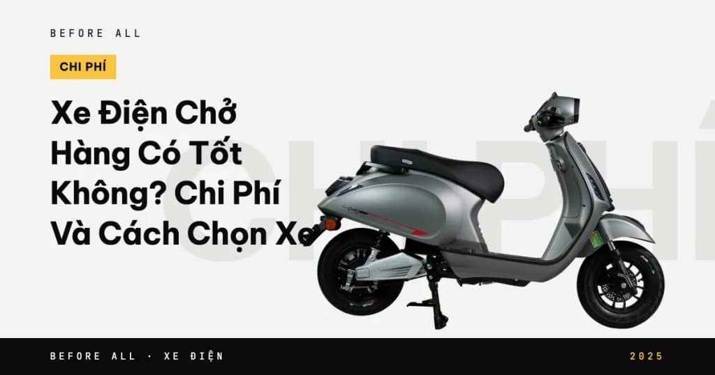 Xe Điện Chở Hàng Có Tốt Không? Chi Phí Và Cách Chọn Xe
