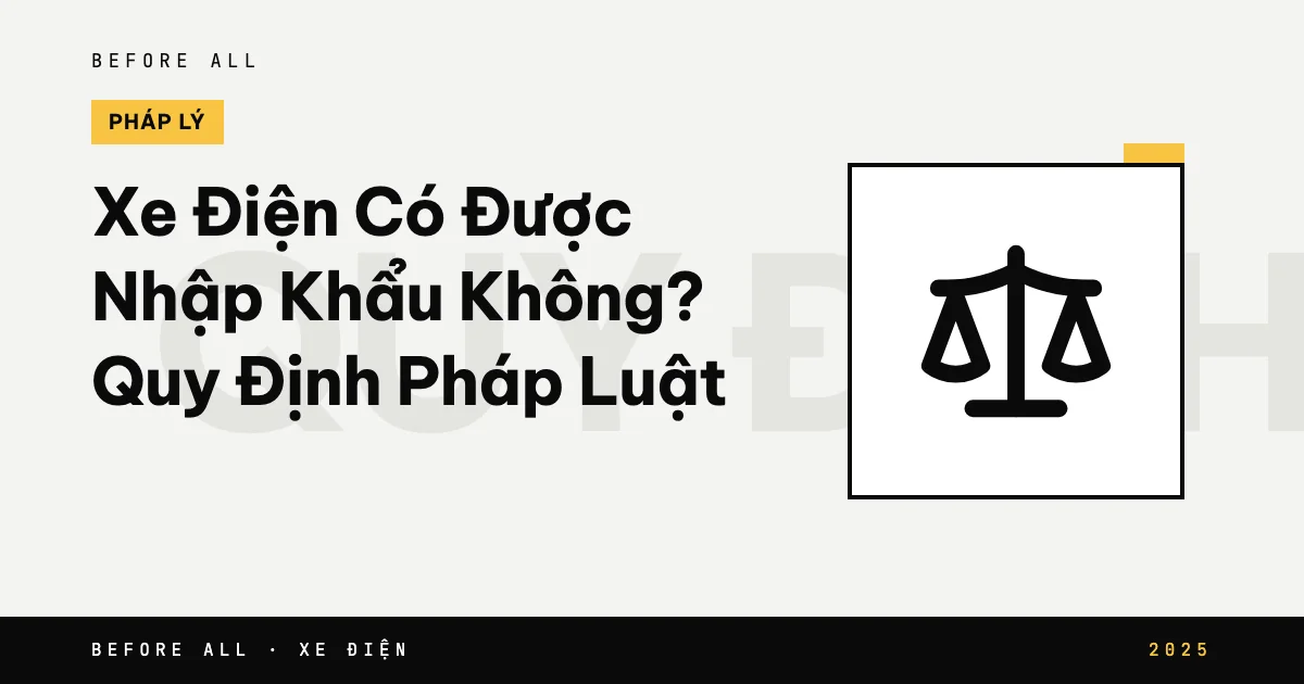 Ảnh bìa bài "Xe Điện Có Được Nhập Khẩu Không? Quy Định Pháp Luật" của Before All: biểu tượng và từ khóa chủ đề, năm 2025