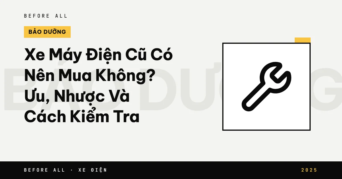 Ảnh bìa bài "Xe Máy Điện Cũ Có Nên Mua Không? Ưu, Nhược Và Cách Kiểm Tra" của Before All: biểu tượng và từ khóa chủ đề, năm 2025