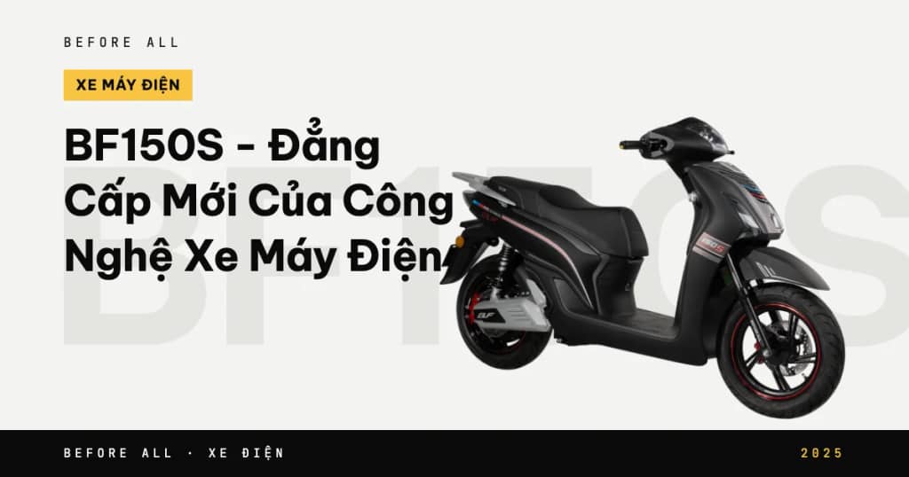 BF150S - Đẳng Cấp Mới Của Công Nghệ Xe Máy Điện