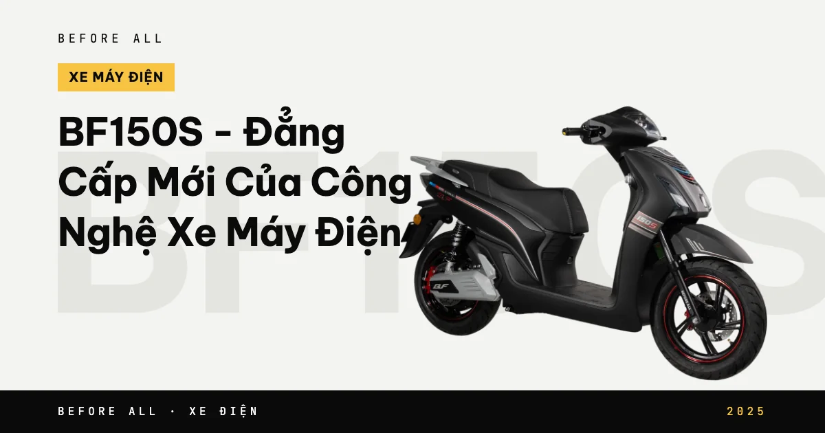Ảnh bìa bài "BF150S - Đẳng Cấp Mới Của Công Nghệ Xe Máy Điện" của Before All: mẫu xe cắt nền trên chữ lớn, năm 2025