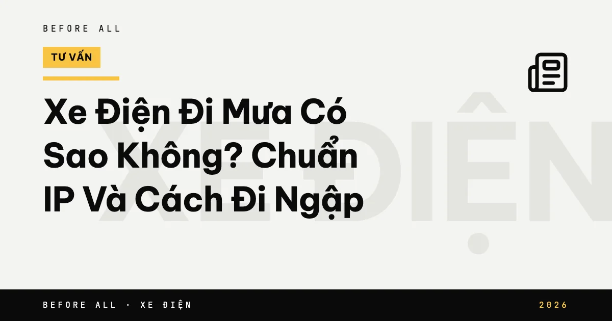Ảnh bìa bài "Xe Điện Đi Mưa Có Sao Không? Chuẩn IP Và Cách Đi Ngập" của Before All: chữ lớn theo chủ đề, năm 2026
