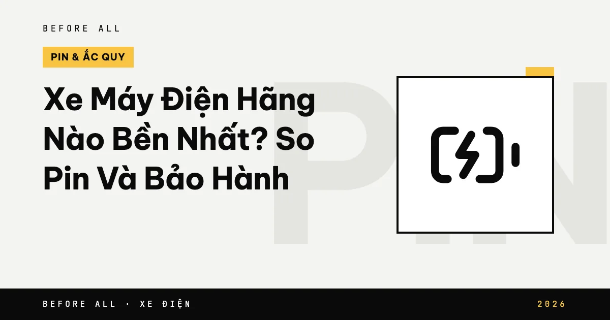 Xe Máy Điện Hãng Nào Bền Nhất? So Pin Và Bảo Hành 2026